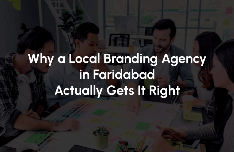 Why a Local Branding Agency in Faridabad Actually Gets It Right