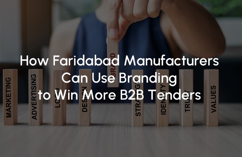 How Faridabad Manufacturers Can Use Branding to Win More B2B Tenders